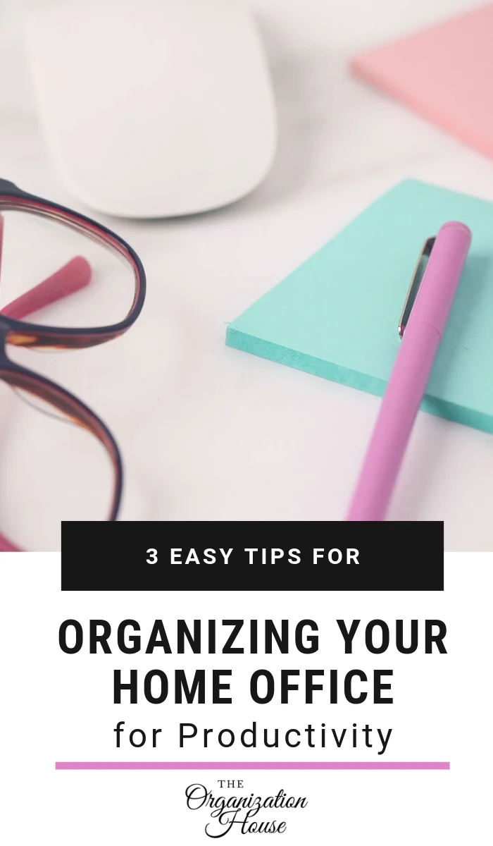 3 Tips for Organizing Your Home Office for Productivity - TheOrganizationHouse.com
