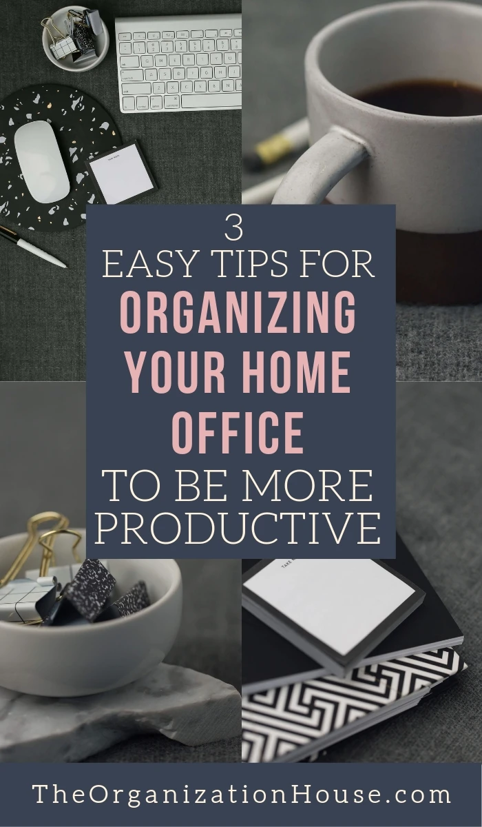 3 Easy Tips for Organizing Your Home Office to be More Productive - TheOrganizationHouse.com