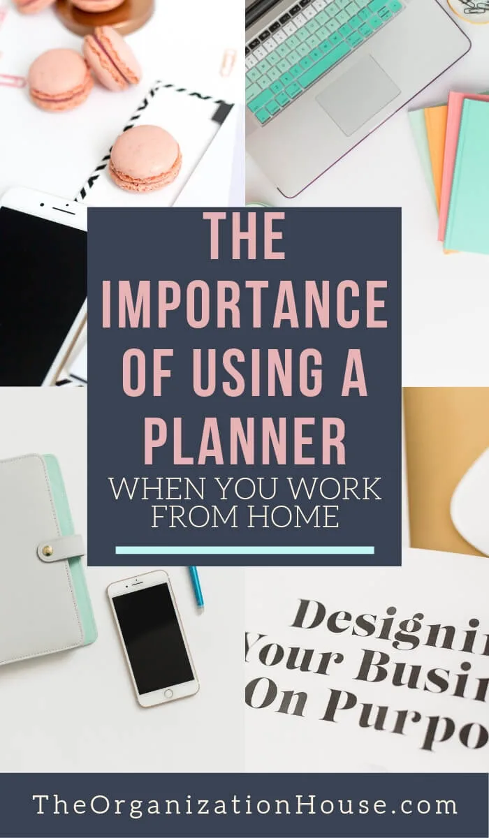 The Importance of Using a Planner When You Work from Home - The Organization House