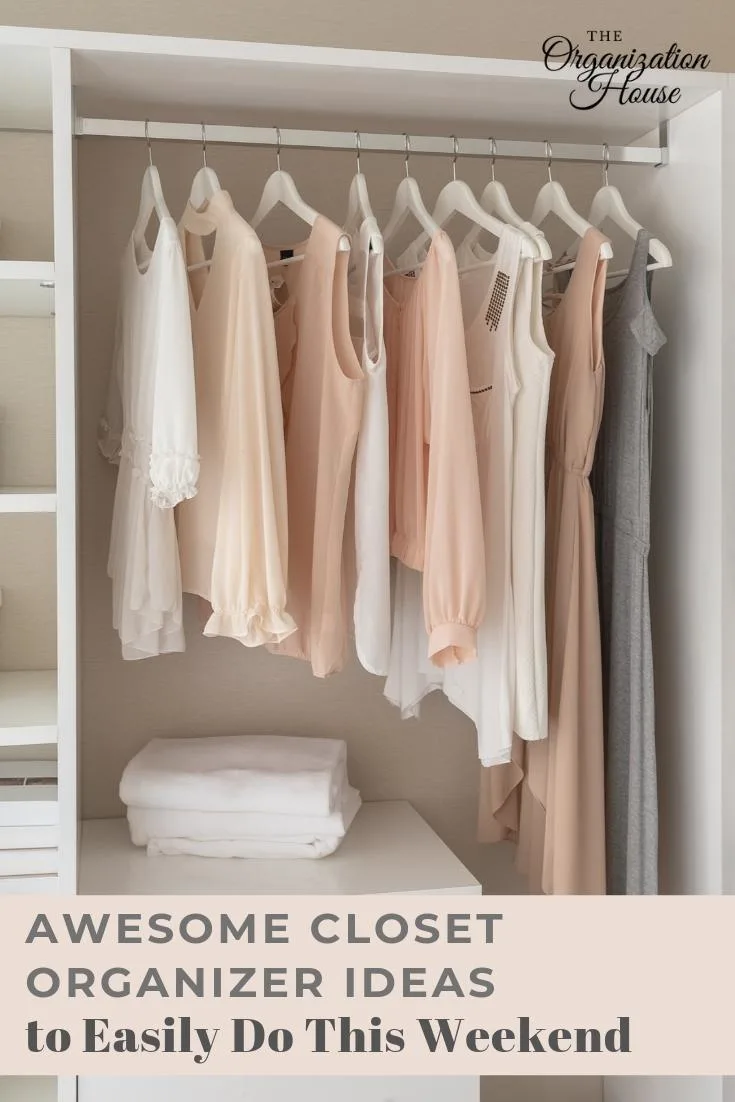 Awesome Closet Organizer Ideas to Easily Do This Weekend - The Organization House - TheOrganizationHouse.com