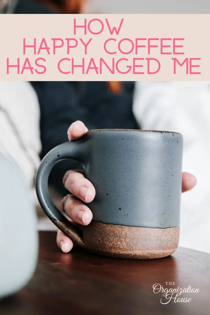 How Happy Coffee Has Changed Me and How it Might Change You Too  - TheOrganizationHouse.com