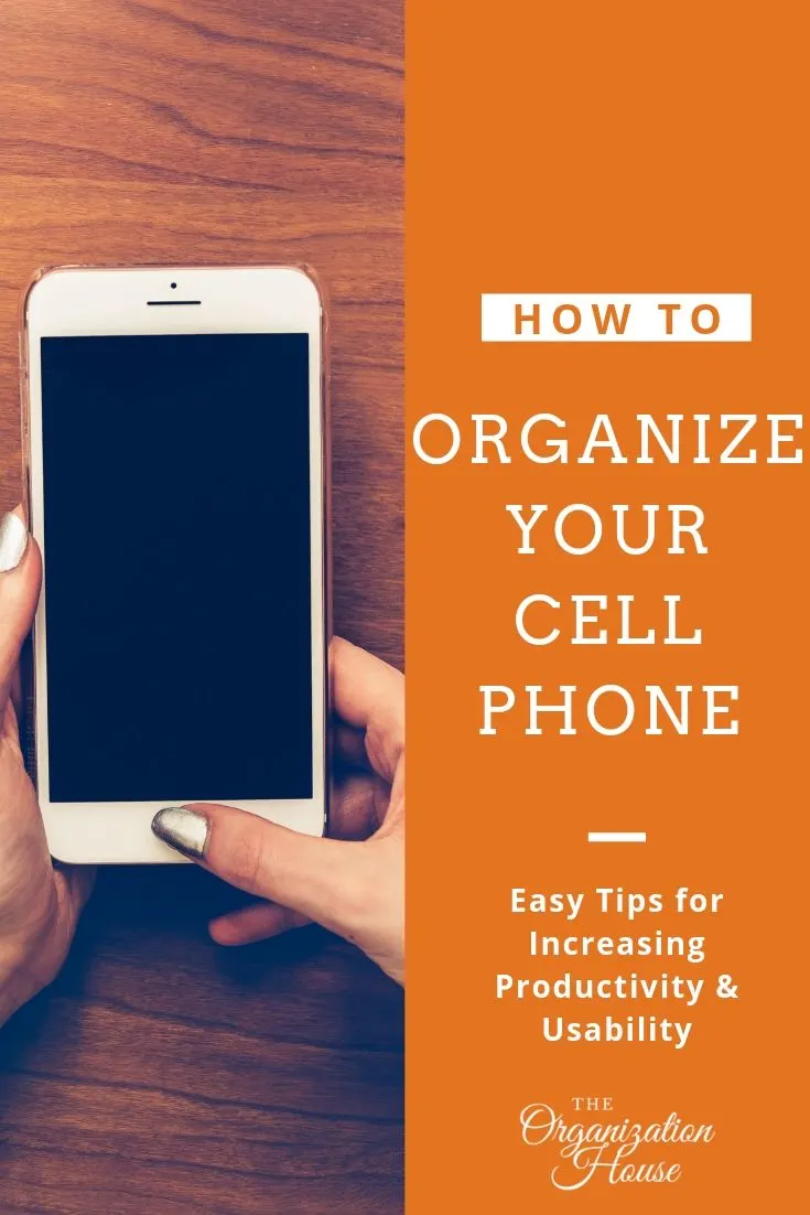 How to Organize Your Cell Phone - TheOrganizationHouse.com