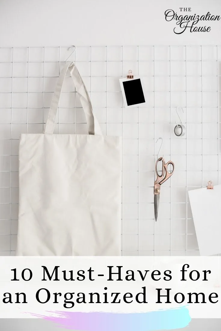 Top 10 Must-Haves for an Organized Home - TheOrganizationHouse.com