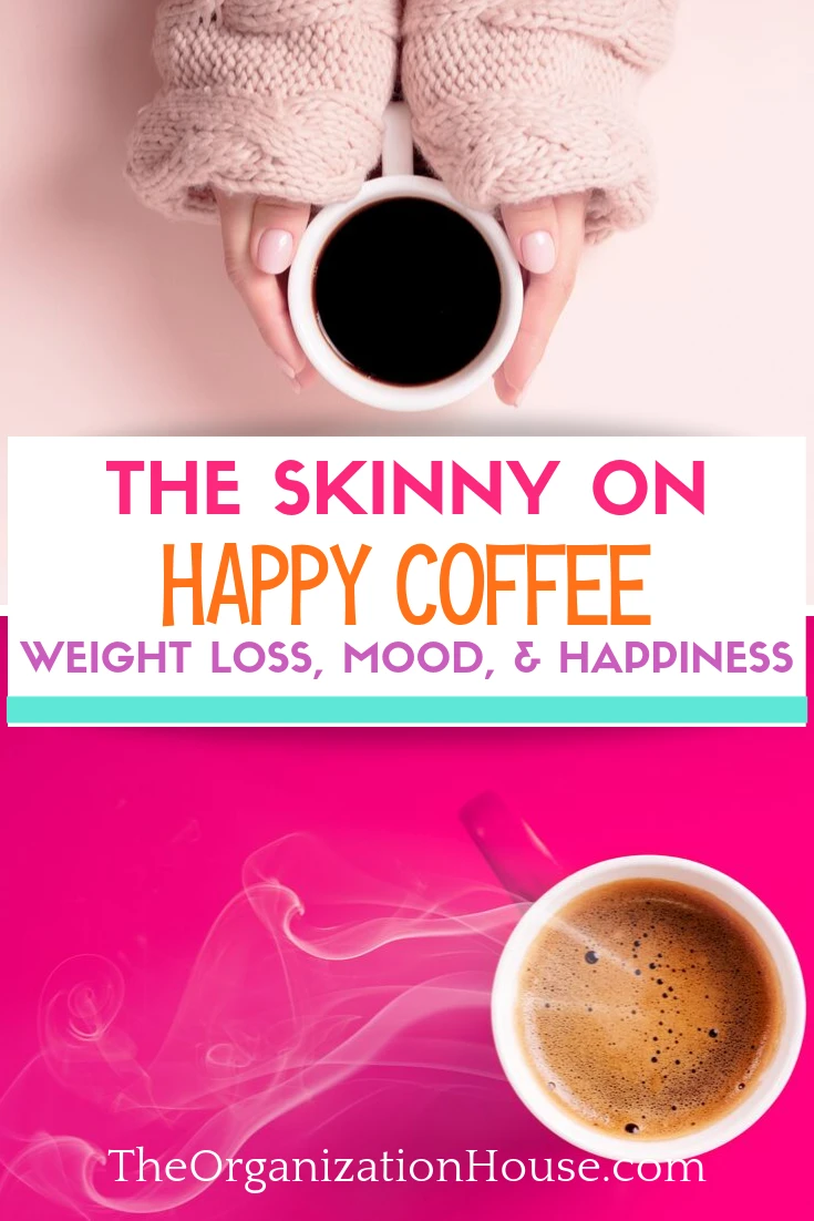 The Skinny on Happy Coffee - Weight Loss, Mood, Happiness  - TheOrganizationHouse.com