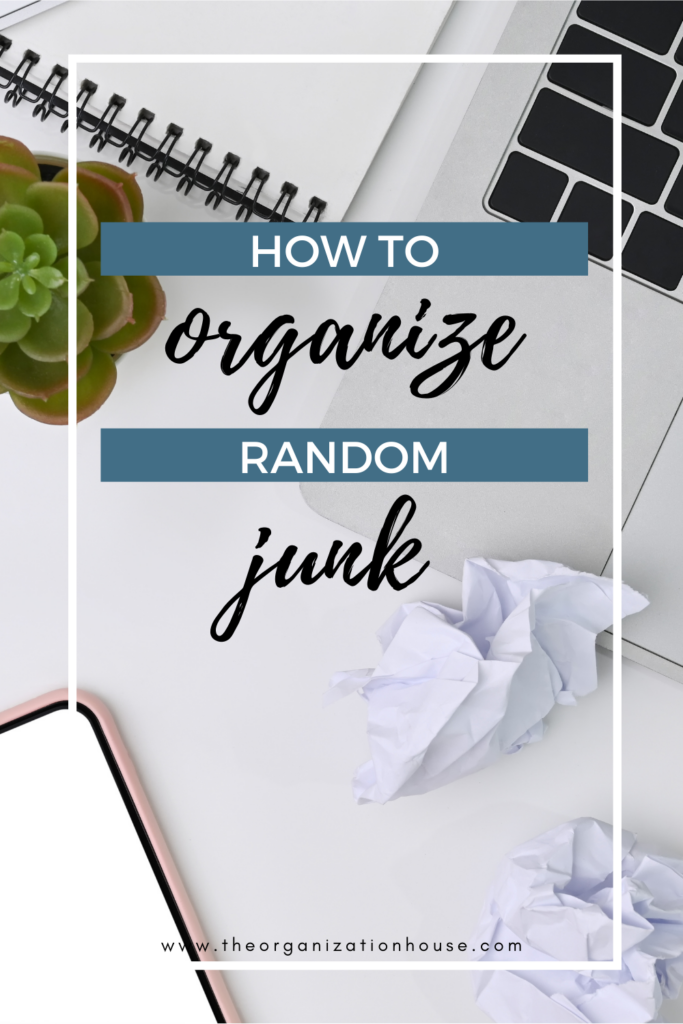 How To Organize Random Junk The Organization House