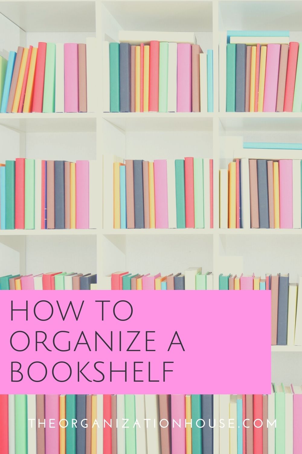 How to Organize a Bookshelf The Organization House