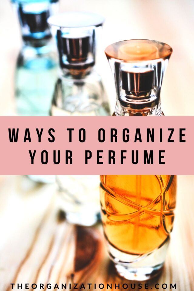 Ways to Organize Your Perfume The Organization House