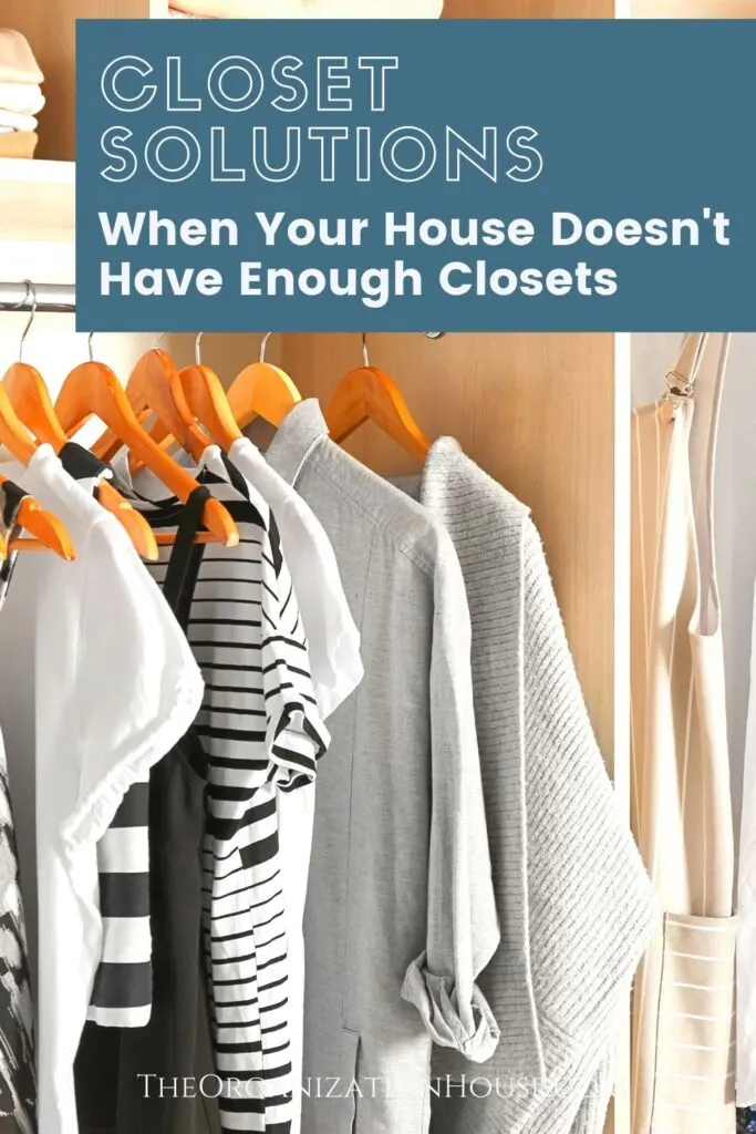 Closet Solutions When Your House Doesn’t Have Enough Closets