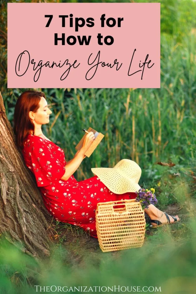 7 Tips For Organizing Your Life The Organization House 7676