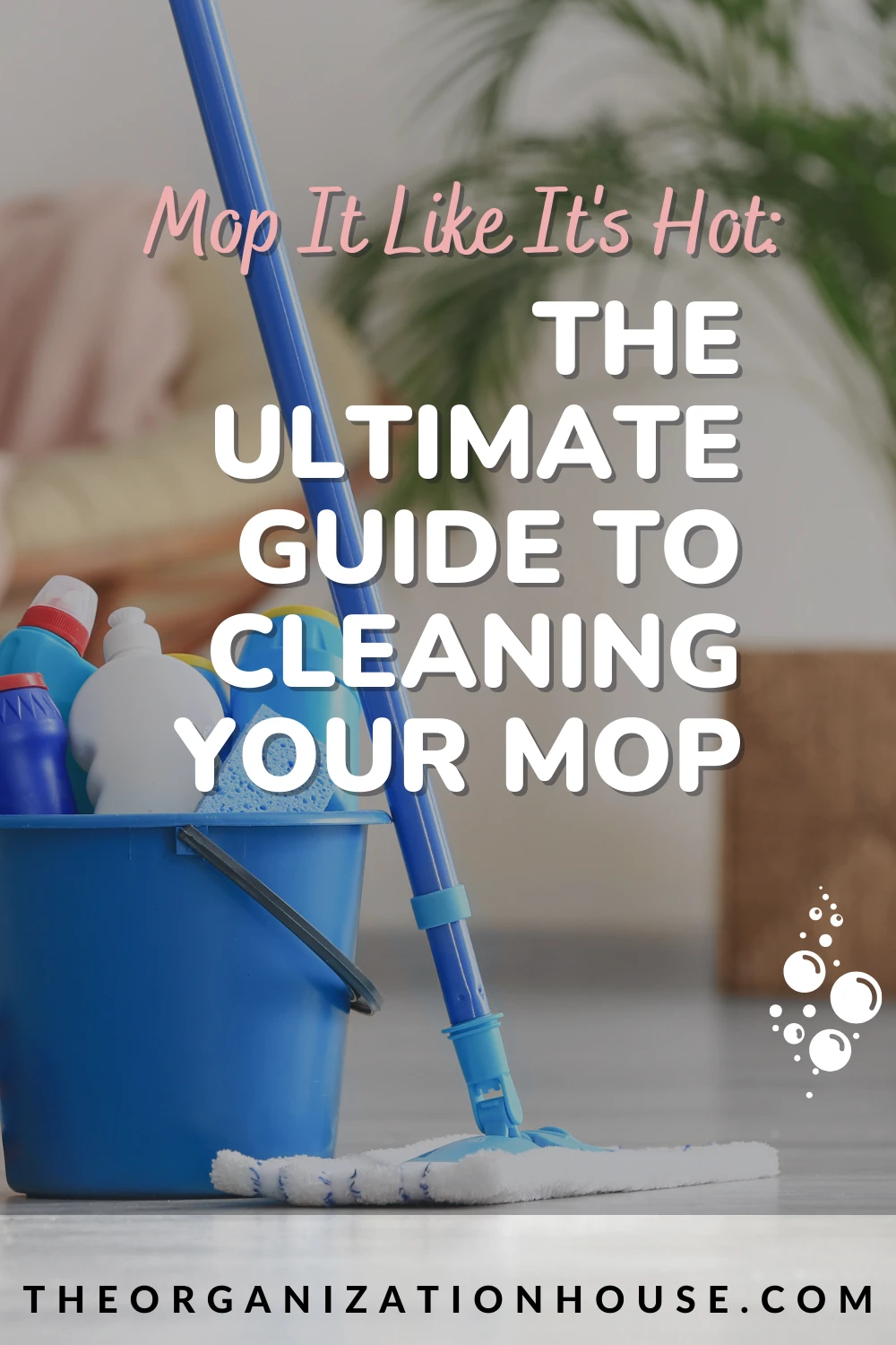 Mop It Like It's Hot: The Ultimate Guide to Cleaning Your Mop