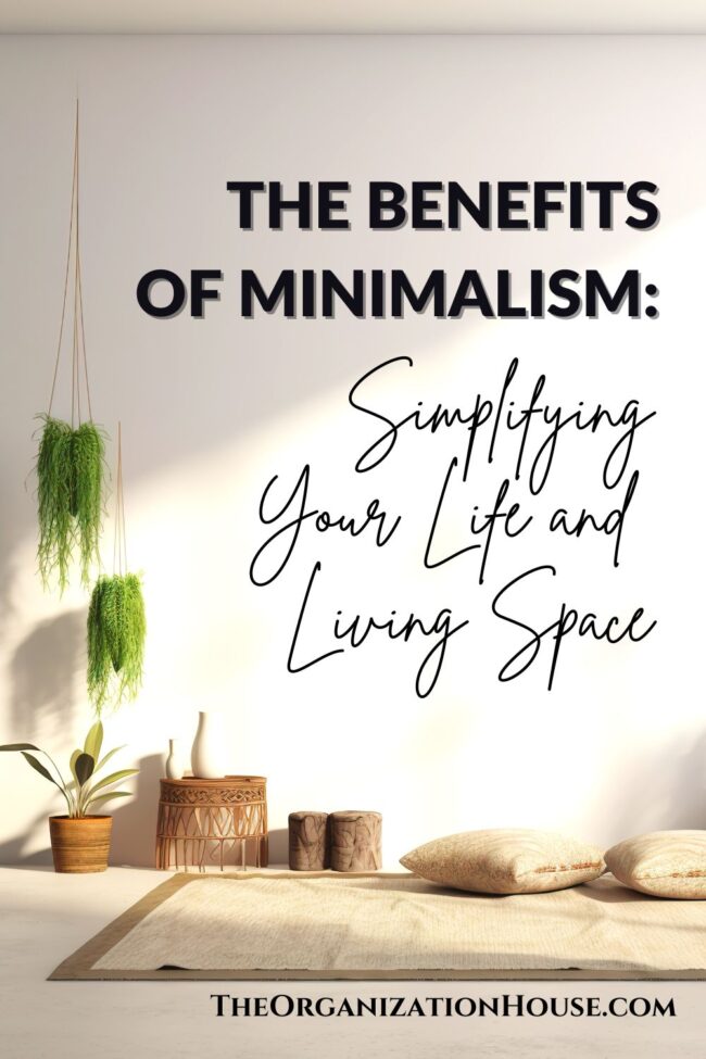 The Benefits of Minimalism: Simplifying Your Life and Living Space